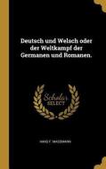 Deutsch Und Welsch Oder Der Weltkampf Der Germanen Und Romanen. di Hans F. Massmann edito da WENTWORTH PR