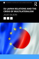 Eu-japan Relations And The Crisis Of Multilateralism di Julie Gilson edito da Taylor & Francis Ltd