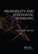 Probability and Stochastic Modeling di Vladimir I. Rotar edito da Taylor & Francis Ltd