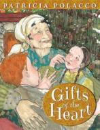 Gifts of the Heart di Patricia Polacco edito da G P PUTNAM