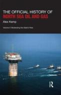 The Official History of North Sea Oil and Gas di Alex Kemp edito da Routledge