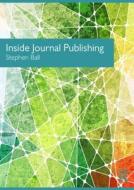 Inside Journal Publishing di Stephen Ball edito da Taylor & Francis Ltd