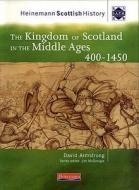 Heinemann Scottish History: The Kingdom Of Scotland In The Middle Ages 400-1450 di David Armstrong edito da Pearson Education Limited