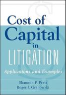 Cost Of Capital In Litigation di Shannon P. Pratt, Roger J. Grabowski edito da John Wiley And Sons Ltd