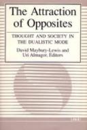 The Attraction of Opposites: Thought and Society in the Dualistic Mode edito da UNIV OF MICHIGAN PR