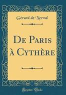 de Paris à Cythère (Classic Reprint) di Gerard De Nerval edito da Forgotten Books
