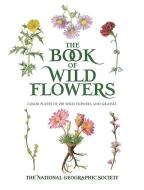 Book Of Wild Flowers di 0 The National Geographic Society, Mary Eaton edito da Dover Publications Inc.