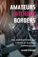 Amateurs Without Borders di Allison Schnable edito da University Of California Press