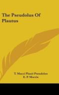 The Pseudolus Of Plautus di T. MACCI PSEUDOLUS edito da Kessinger Publishing