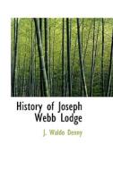History Of Joseph Webb Lodge di J Waldo Denny edito da Bibliolife