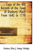 Copy Of The Old Records Of The Town Of Duxbury, Mass. From 1642 To 1770 di Duxbur Mass edito da Bibliolife