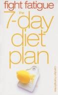 Fight Fatigue: The 7-Day Diet Plan di Carolyn Humphries edito da FOULSHAM
