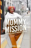 Mommy Mission: The Complete Guide to Parenting on Purpose di Keosha Hinson edito da LIGHTNING SOURCE INC