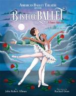 B Is For Ballet di John Robert Allman edito da Random House Usa Inc