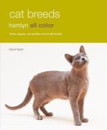 Cat Breeds: Facts, Figures, and Profiles of Over 80 Breeds di David Taylor edito da HAMLYN