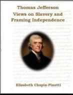 Thomas Jefferson: Views on Slavery and Framing Independence: Non-Fiction Common Core Readings di Elizabeth Chapin-Pinotti edito da Lucky Willy Publishing