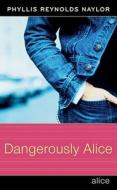 Dangerously Alice di Phyllis Reynolds Naylor edito da ATHENEUM BOOKS
