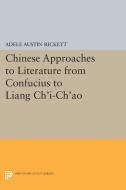 Chinese Approaches to Literature from Confucius to Liang Ch'i-Ch'ao di Adele Austin Rickett edito da Princeton University Press