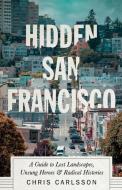 Hidden San Francisco di Chris Carlsson edito da Pluto Press