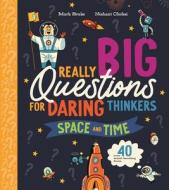 Really Big Questions for Daring Thinkers: Space and Time di Mark Brake edito da Kingfisher
