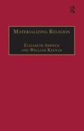 Materializing Religion di William Keenan edito da Taylor & Francis Ltd