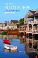 In My Footsteps - A Traveler's Guide to Nantucket di Christopher Setterlund edito da Schiffer Publishing Ltd