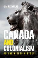 Canada and Colonization: The Essential History di Jim Reynolds edito da UNIV OF BRITISH COLUMBIA