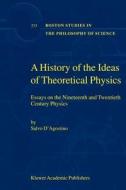 A History Of The Ideas Of Theoretical Physics di Salvo D'Agostino edito da Kluwer Academic Publishers