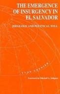 The Emergence Of Insurgency In El Salvador di Yvon Grenier edito da University Of Pittsburgh Press