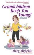Grandchildren Keep You Young! di Mary McBride edito da Meadowbrook Press,u.s.