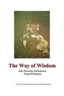 The Way of Wisdom: Job, Proverbs, Ecclesiastes, Song of Solomon di John Grady Cunyus edito da Searchlight Press