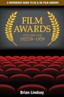 Film Awards: A Reference Guide to Us & UK Film Awards Volume One 1927/8-1959 di Dr Brian Lindsay edito da Tranter Ward Books
