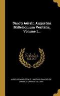 Sancti Aurelii Augustini Milleloquium Veritatis, Volume 1... di Aurelius Augustinus, Ioannes Collieri edito da WENTWORTH PR