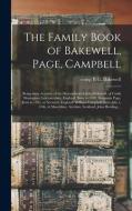 THE FAMILY BOOK OF BAKEWELL, PAGE, CAMPB di B.G. BAKEWELL edito da LIGHTNING SOURCE UK LTD