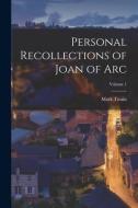 Personal Recollections of Joan of Arc; Volume 1 di Mark Twain edito da LEGARE STREET PR