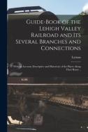 Guide-book of the Lehigh Valley Railroad and Its Several Branches and Connections: With an Account, Descriptive and Historical, of the Places Along Th di Lyman Coleman edito da LEGARE STREET PR