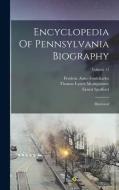 Encyclopedia Of Pennsylvania Biography: Illustrated; Volume 13 di John Woolf Jordan, Ernest Spofford edito da LEGARE STREET PR