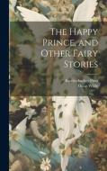 The Happy Prince, and Other Fairy Stories di Oscar Wilde edito da LEGARE STREET PR