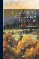 Histoire de la Civilisation Française di Alfred Rambaud edito da LEGARE STREET PR