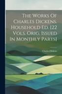 The Works Of Charles Dickens. Household Ed. [22 Vols. Orig. Issued In Monthly Parts] di Charles Dickens edito da LEGARE STREET PR