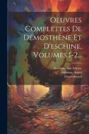 Oeuvres Complettes De Démosthène Et D'eschine, Volumes 1-2... di Athanase Auger edito da LEGARE STREET PR