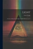 Light: A Course of Experimental Optics, Chiefly With the Lantern di Lewis Wright edito da LEGARE STREET PR