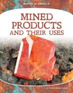 Mined Products and Their Uses di Cynthia Kennedy Henzel edito da CORE LIB