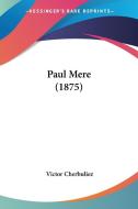 Paul Mere (1875) di Victor Cherbuliez edito da Kessinger Publishing