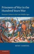 Prisoners of War in the Hundred Years War di R. My Amb Hl, Remy Ambuhl, Raemy Ambeuhl edito da Cambridge University Press