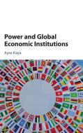 Power and Global Economic Institutions di Ayse Kaya edito da Cambridge University Press
