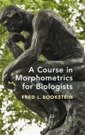 A Course in Morphometrics for Biologists di Fred L. Bookstein edito da Cambridge University Press