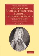 Anecdotes of George Frederick Handel, and John Christopher Smith di William Coxe edito da Cambridge University Press