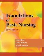 Foundations of Basic Nursing (Book Only) di Lois White, Gena Duncan, Wendy Baumle edito da Cengage Learning