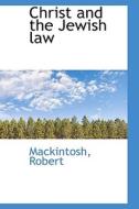 Christ And The Jewish Law di Mackintosh Robert edito da Bibliolife